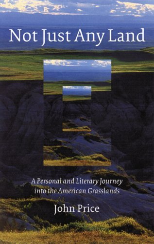 Cover for John Price · Not Just Any Land: A Personal and Literary Journey into the American Grasslands (Paperback Book) (2007)