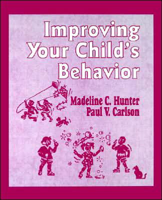 Cover for Madeline Hunter · Improving Your Child's Behavior - Madeline Hunter Collection Series (Paperback Book) [Revised Ed. edition] (1996)