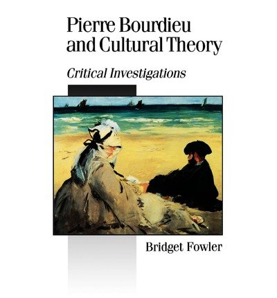 Pierre Bourdieu and Cultural Theory: Critical Investigations - Published in association with Theory, Culture & Society - Bridget Fowler - Kirjat - Sage Publications Ltd - 9780803976269 - maanantai 20. tammikuuta 1997