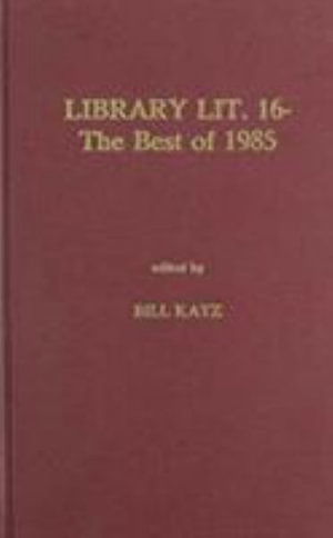 Cover for Bill Katz · Library Literature 16: The Best of 1985 (Hardcover Book) (1986)