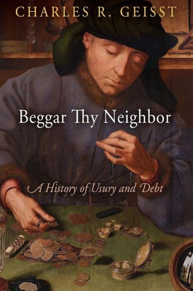 Cover for Charles R. Geisst · Beggar Thy Neighbor: A History of Usury and Debt (Paperback Book) (2018)