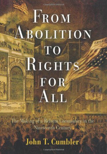 Cover for John T. Cumbler · From Abolition to Rights for All: The Making of a Reform Community in the Nineteenth Century (Hardcover Book) (2007)