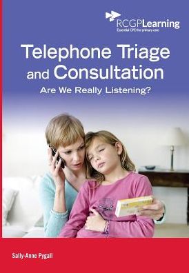 Telephone Triage and Consultation: Are We Really Listening? - Sally-Anne Pygall - Books - Royal College of General Practitioners - 9780850844269 - January 4, 2017