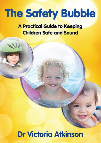 Cover for Atkinson, Victoria (Victoria Atkinson) · Safety Bubble: A Practical Guide to Keeping Children Safe and Sound (Pocketbok) (2012)