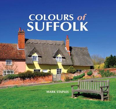 Cover for Mark Staples · Colours of Suffolk (Hardcover Book) (2018)