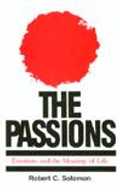 The Passions: Emotions and the Meaning of Life - Robert C. Solomon - Kirjat - Hackett Publishing Co, Inc - 9780872202269 - maanantai 15. maaliskuuta 1993