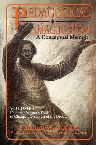 Cover for Edmund W Gordon · Pedagogical Imagination: Volume I: Using the Master's Tools to Change the Subject of the Debate (Paperback Book) (2014)