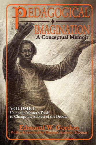 Pedagogical Imagination: Volume I: Using the Master's Tools to Change the Subject of the Debate - Edmund W Gordon - Books - Third World Press - 9780883783269 - March 15, 2014