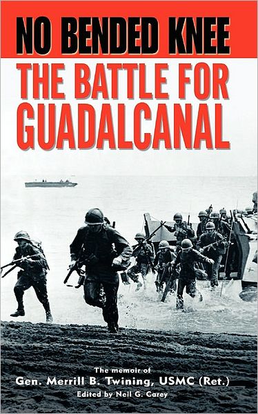 Cover for Twining, USMC (Ret.), Gen. Merrill B. · No Bended Knee: The Battle for Guadalcanal (Paperback Book) [New edition] (2004)