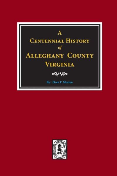 Cover for Oren F. Morton · Alleghany County, Virginia, A Centenniel History of. (Paperback Book) (2018)