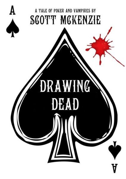 Cover for Scott Mckenzie · Drawing Dead: a Tale of Poker and Vampires (Paperback Bog) (2014)