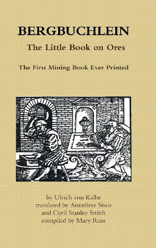 Cover for Ulrich Von Kalbe · Bergbuchlein, the Little Book on Ores: the First Mining Book Ever Printed (Hardcover Book) (2014)