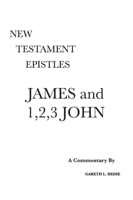 Cover for Reese, Gareth L (Professor Emeritus Central Christian College of the Bible Member of Near East Archeological Society Member of Evangelical Theological Society) · James and 1,2,3 John: A Critical &amp; Exegetical Commentary (Hardcover bog) [Annotated edition] (2019)