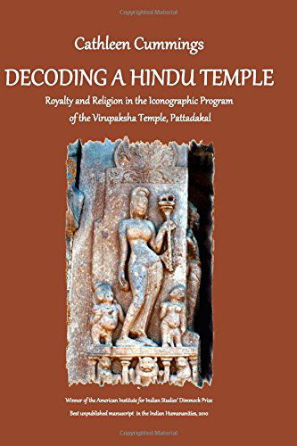 Cover for Dr. Cathleen a Cummings · Decoding a Hindu Temple: Royalty and Religion in the Iconographic Program of  the Virupaksha Temple, Pattadakal (Paperback Book) (2014)