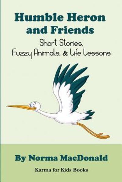 Cover for Norma MacDonald · Humble Heron and Friends : Short Stories, Fuzzy Animals and Life Lessons (Taschenbuch) (2016)