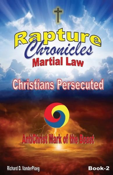 Richard D Vanderploeg · The Rapture Chronicles Martial Law: Christians Persecuted - Rapture Chronicles (Paperback Book) (2019)