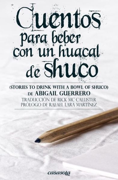 Cover for Abigail Guerrero · Cuentos Para Beber Con Un Huacal De Shuco (Paperback Book) (2013)