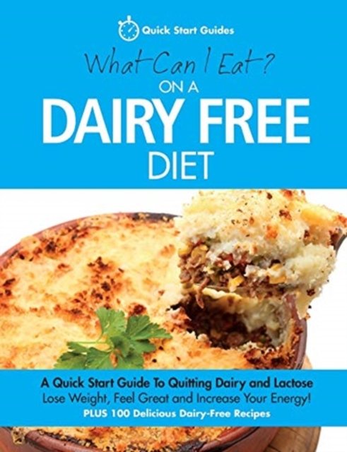 Cover for Quick Start Guides · What Can I Eat On A Dairy Free Diet?: A Quick Start Guide To Quitting Dairy and Lactose (Paperback Bog) (2015)