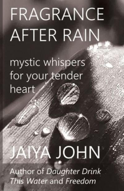 Fragrance After Rain - Jaiya John - Books - Soul Water Rising - 9780998780269 - October 26, 2021