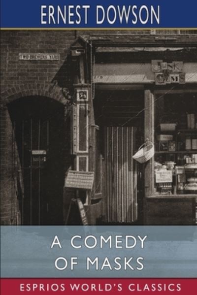 A Comedy of Masks (Esprios Classics) - Ernest Dowson - Books - Blurb - 9781006699269 - August 23, 2024