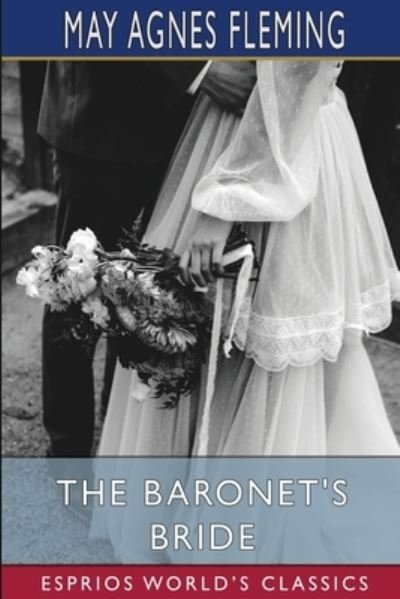 Cover for May Agnes Fleming · Baronet's Bride (Esprios Classics) (Book) (2024)