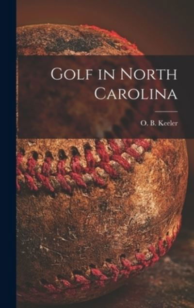 Golf in North Carolina - O B (Oscar Bane) 1882-1950 Keeler - Böcker - Hassell Street Press - 9781013462269 - 9 september 2021