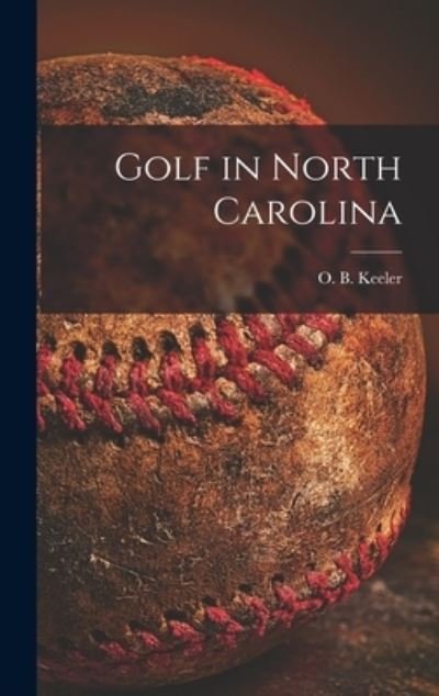 Cover for O B (Oscar Bane) 1882-1950 Keeler · Golf in North Carolina (Hardcover Book) (2021)