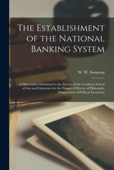 Cover for W W (William Walker) 1879 Swanson · The Establishment of the National Banking System [microform] (Paperback Bog) (2021)