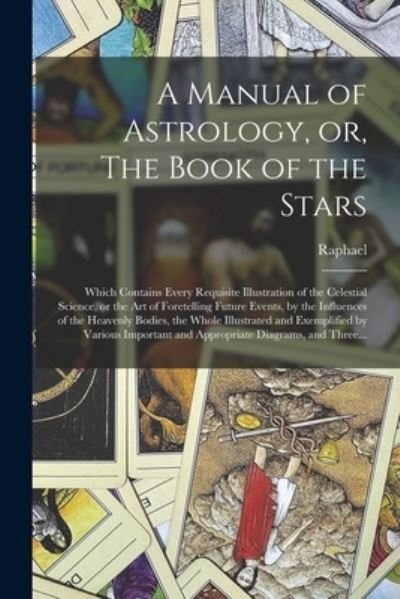 Cover for 1795-1832 Raphael · A Manual of Astrology, or, The Book of the Stars (Paperback Book) (2021)