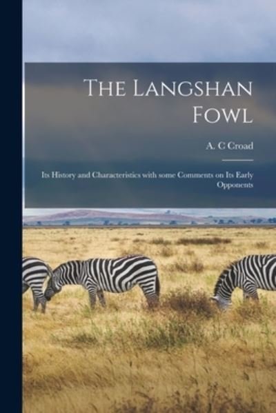 Cover for A C Croad · The Langshan Fowl; Its History and Characteristics With Some Comments on Its Early Opponents (Pocketbok) (2021)