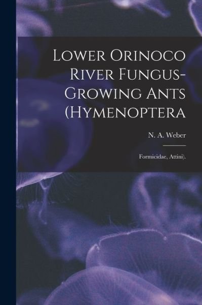 Lower Orinoco River Fungus-growing Ants (Hymenoptera - N A Weber - Bøger - Hassell Street Press - 9781014986269 - 10. september 2021