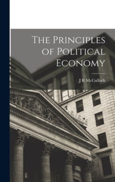 Cover for J. R. McCulloch · Principles of Political Economy (Book) (2022)