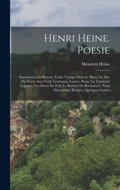 Cover for Heinrich Heine · Henri Heine. Poesie : Intermezzo; le Retour; Lieds; Voyage Dans le Harz; la Mer du Nord; Atta Troll; Germania; Lazare. Prose (Bog) (2022)