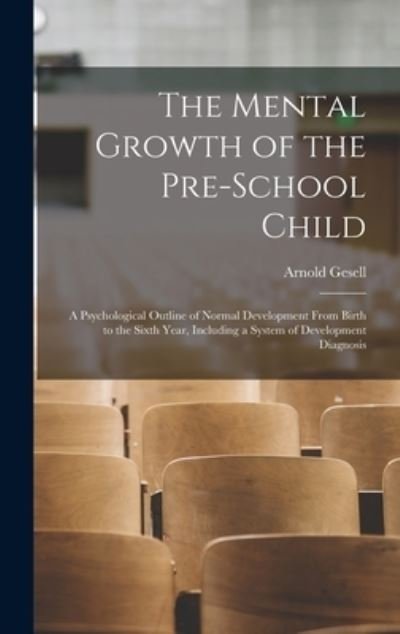Cover for Arnold Gesell · Mental Growth of the Pre-School Child; a Psychological Outline of Normal Development from Birth to the Sixth Year, Including a System of Development Diagnosis (Book) (2022)