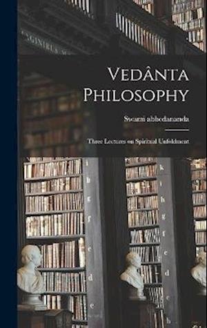 Cover for Swami Abhedananda · Vedânta Philosophy; Three Lectures on Spiritual Unfoldment (Bog) (2022)