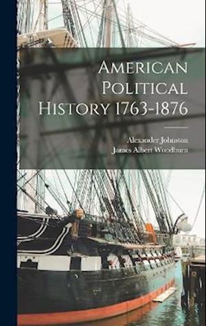 Cover for James Albert Woodburn · American Political History 1763-1876 (Bok) (2022)