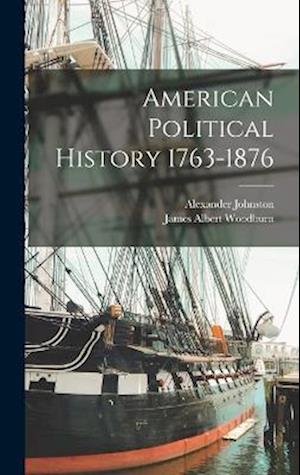 Cover for James Albert Woodburn · American Political History 1763-1876 (Book) (2022)