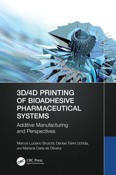 Marcos Luciano Bruschi · 3D/4D Printing of Bioadhesive Pharmaceutical Systems: Additive Manufacturing and Perspectives (Hardcover Book) (2024)