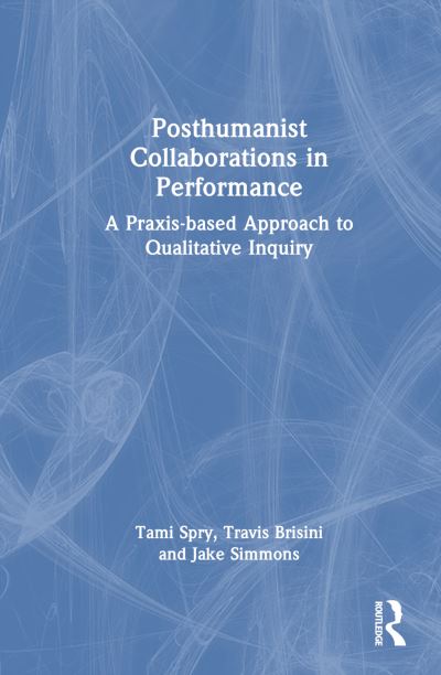 Cover for Travis Brisini · Posthumanist Collaborations in Performance: A Praxis-based Approach to Qualitative Inquiry (Hardcover Book) (2024)