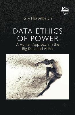 Cover for Gry Hasselbalch · Data Ethics of Power: A Human Approach in the Big Data and AI Era (Paperback Bog) (2023)