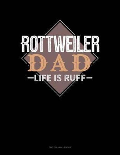 Rottweiler Dad Life Is Ruff - Jeryx Publishing - Bücher - Independently Published - 9781070102269 - 24. Mai 2019
