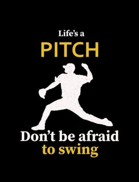 Cover for Baseball Notebooks · Life's A Pitch Don't Be Afraid To Swing (Paperback Book) (2019)