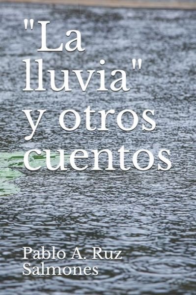 Cover for Pablo Andres Ruz Salmones · &quot;La lluvia&quot; y otros cuentos (Taschenbuch) (2019)
