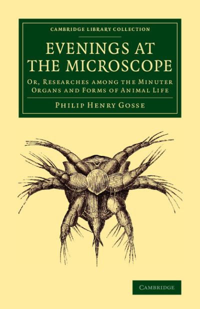 Cover for Philip Henry Gosse · Evenings at the Microscope: Or, Researches among the Minuter Organs and Forms of Animal Life - Cambridge Library Collection - Zoology (Paperback Book) (2015)