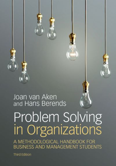 Cover for Van Aken, Joan Ernst (Technische Universiteit Eindhoven, the Netherlands) · Problem Solving in Organizations: A Methodological Handbook for Business and Management Students (Hardcover Book) [3 Revised edition] (2018)