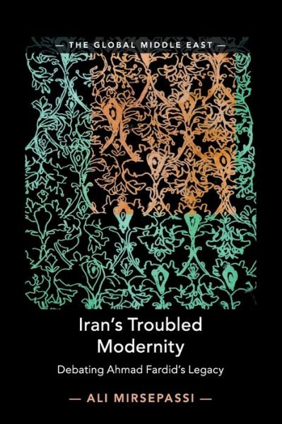 Cover for Mirsepassi, Ali (New York University) · Iran's Troubled Modernity: Debating Ahmad Fardid's Legacy - The Global Middle East (Paperback Book) (2020)