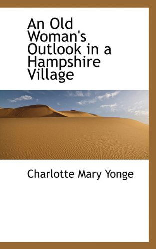 Cover for Charlotte Mary Yonge · An Old Woman's Outlook in a Hampshire Village (Hardcover Book) (2009)