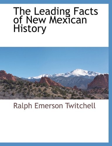 The Leading Facts of New Mexican History - Ralph Emerson Twitchell - Books - BCR (Bibliographical Center for Research - 9781117876269 - March 11, 2010