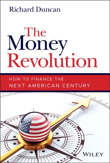 Cover for Richard Duncan · The Money Revolution: How to Finance the Next American Century (Hardcover Book) (2022)