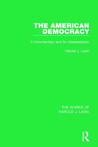 Cover for Harold J. Laski · The American Democracy (Works of Harold J. Laski): A Commentary and an Interpretation - The Works of Harold J. Laski (Hardcover Book) (2014)